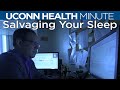 UConn Health Minute: Salvaging Your Sleep