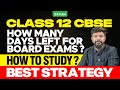 Class 12 CBSE | How Many Days Left For Board Exams ?? How To Study?? Best Strategy !!