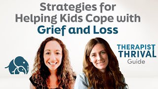 Strategies for Helping Kids Cope with Grief | Therapist Thrival Guide