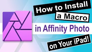 How to Install a Macro in Affinity Photo on Your iPad