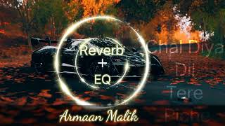 Chal Diya Dil tere piche | Lo fi Reverb +EQ|@ArmaanMalikOfficial