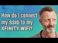 How do I connect my SSID to my Xfinity WiFi?