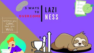 ||3 Ways to overcome Laziness||How to overcome LAZINESS?||