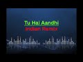 tu hai aandhi indian remix