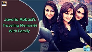 Javeria Abbasi | Traveling Memories with Family!