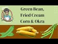 Green Bean Fried Cream Style Corn and Boiled Okra// Comfort Green Bean Cooking