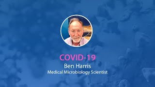 COVID-19 Webinar - Ben Harris - Medical Microbiology Scientist