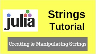 Julia Tutorial - Strings - Creating and Manipulating Strings in Julia