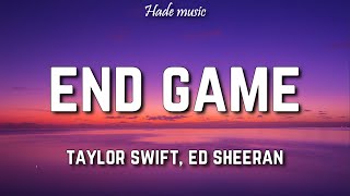 Taylor Swift - End Game (Lyrics) ft. Ed Sheeran, Future