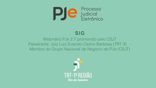 19 - Sistema Integrado de Gestão (SIG) – Webinário PJe 2.7