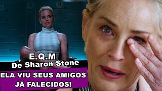 E.Q.M: Ela viu amigos que já eram FALECIDOS  - Sharon Stone