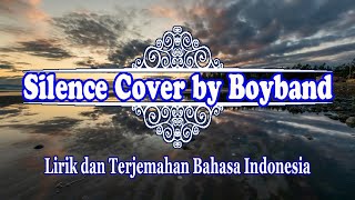 Silence - Marshmello FT Khalid Cover by Boyband (Lirik dan Terjemahan Bahasa Indonesia)