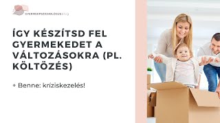 Hogyan készítsd fel gyermekedet a változásokra? + kríziskezelés