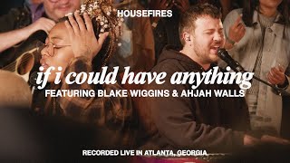 If I Could Have Anything (feat. Blake Wiggins & Ahjah Walls) | Housefires