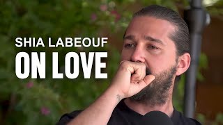 SHIA LABEOUF ON LOVE | One of the Most Emotional Video Ever