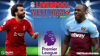 GIẢI NGOẠI HẠNG ANH | Liverpool vs West Ham (0h30 ngày 6/3) trực tiếp K+SPORTS 1. NHẬN ĐỊNH BÓNG ĐÁ