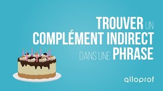 Trouver un complément indirect dans une phrase | Français | Alloprof