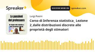 Corso di Inferenza statistica_ Lezione 2_dalle distribuzioni discrete alle proprietà degli stimatori