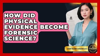 How Did Physical Evidence Become Forensic Science? - Courtroom Chronicles