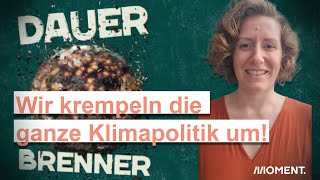 Dauerbrenner: Wir krempeln die ganze Klimapolitik um!