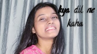 Kya dil ne kaha|female version- cover by shravya mishra