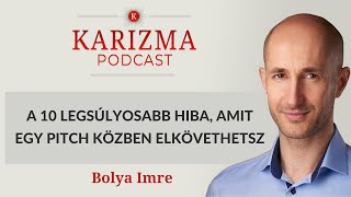 A 10 legsúlyosabb hiba, amit egy pitch közben elkövethetsz | Karizma Podcast #80 | Bolya Imre