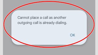 How to Fix Cannot place a call as another outgoing call is already dialing Problem Solve