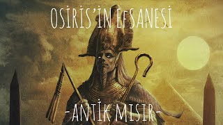 OSİRİS’İN EFSANESİ |Antik Mısır Mitolojisi