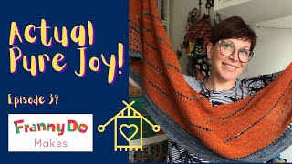 Actual Pure Joy | Knitting Podcast | Episode 39 | Pure Joy Shawl