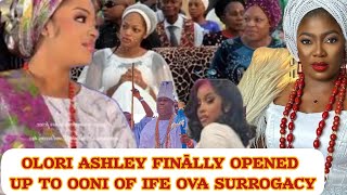 OLORI ASHLEY FINĀLLY OPENED UP TO OONI OF IFE OVA SURROGACY