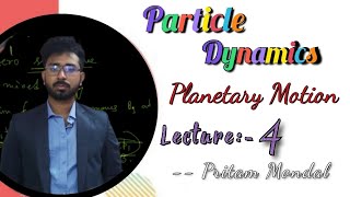 Planetary Motion •• Particle Dynamics •• Lecture:- 4 •• in Bengali