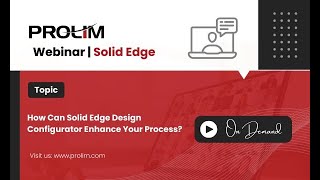 How Can Solid Edge Design Configurator Enhance Your Process? - Tutorial - PROLIM Webinar