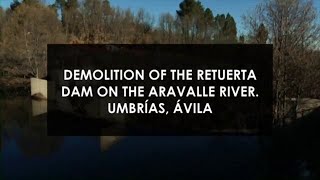 Demolition of the Retuerta Dam on the Aravalle River. Umbrías Ávila