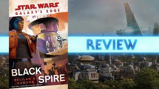 Star Wars Galaxy's Edge: Black Spire Book Review (No Spoilers)