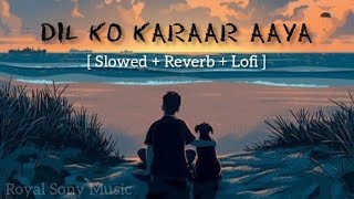 Dil Ko Karar Aaya [ Slowed + Reverb + Lofi ] | Neha Kakkar & Yasser Desai | Rana | Rajat Nagpal