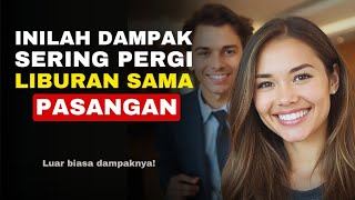 5 Dampak Kalau Sering Liburan Bersama Pasangan