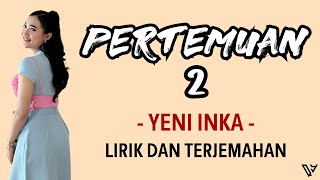 Yeni Inka - Pertemuan 2 (Lirik dan Terjemahan)