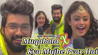 Muqabala X Kya Mujhe Pyar Hai | ft. Sachet Tandon and Parampara | @sachetandon #trending