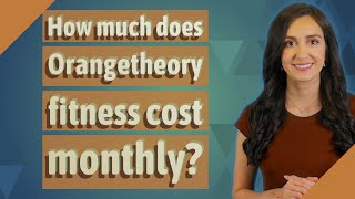 How much does Orangetheory fitness cost monthly?