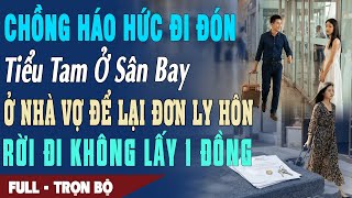 ❤️Truyện Ngôn Tình CHỒNG HÁO HỨC ĐÓN BỒ Ở SÂN BAY Ở Nhà Vợ Để Lại Đơn Ly Hôn Rời Đi Không Lấy 1 Đồng