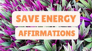 Daily SAVE ENERGY Affirmations ~ Help Your Energy Bill \u0026 The Planet at The Same Time