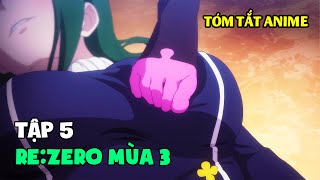 Re:Zero Mùa 3 | TÓM TẮT TẬP 5