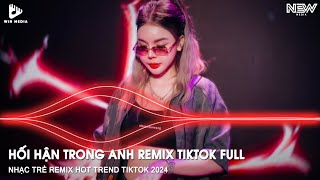 Hối Hận Trong Anh x Đánh Mất Em Remix TikTok - Để Rồi Anh Sẽ Xin Lỗi Em Remix - Nhạc Remix TokTok