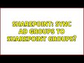 Sharepoint: Sync AD Groups to Sharepoint Groups? (2 Solutions!!)