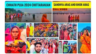 CHHATH PUJA 2024 CHITTARANJAN | SANDHYA ARAG AND BHOR ARAG