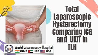 Comparing ICG \u0026 Infrared Ureteric Catheter in Difficult Total Laparoscopic Hysterectomy with Fibroid