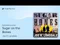 Sugar on the Bones by Joe R. Lansdale · Audiobook preview