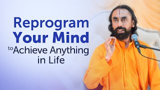Reprogram your Mind to Achieve Anything you Want in Life | Swami Mukundananda Life Inspiration