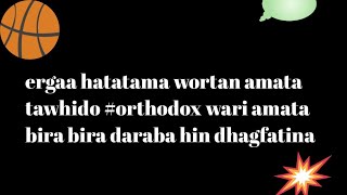 ergaa hatatama wortan amata tawhido #orthodox wari amata bira bira daraba hin dhagfatina