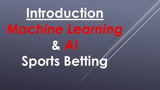 Machine Learning & AI - Sports Betting (Introductory video)